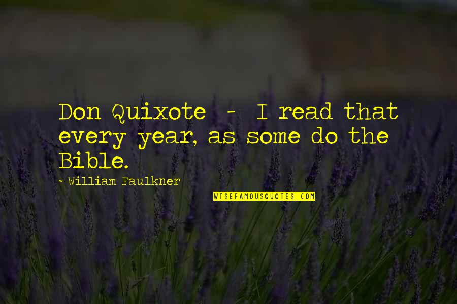 Zuurdesembrood Quotes By William Faulkner: Don Quixote - I read that every year, Zuurdesembrood Quotes By William Faulkner: Don Quixote - I read that every year,