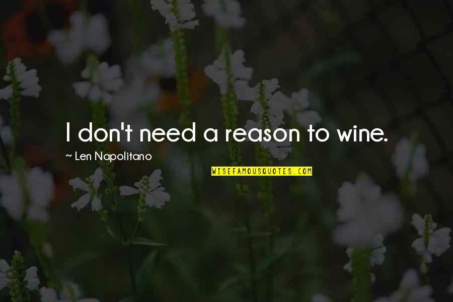 Zuurstof Quotes By Len Napolitano: I don't need a reason to wine.