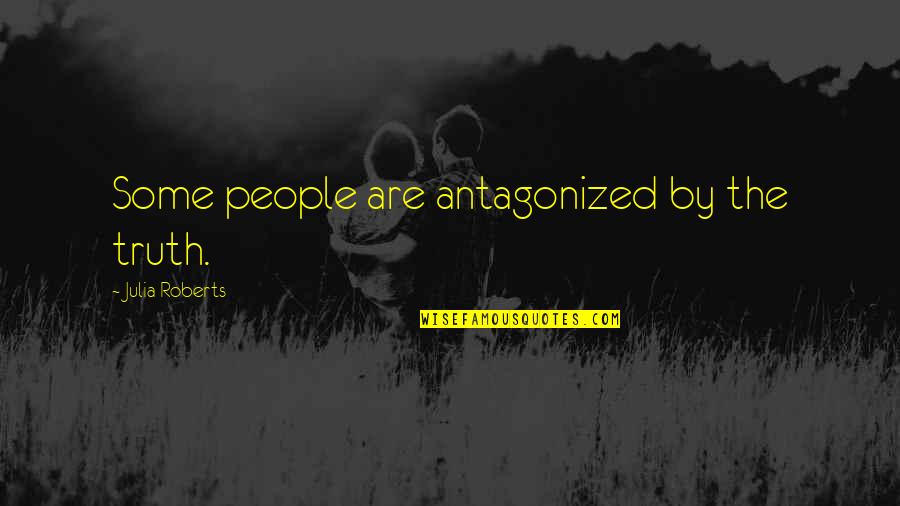 Zuurzak Quotes By Julia Roberts: Some people are antagonized by the truth.