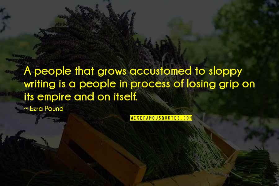 Zuversichtlich English Quotes By Ezra Pound: A people that grows accustomed to sloppy writing
