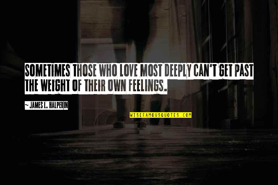 Zuvor Satz Quotes By James L. Halperin: Sometimes those who love most deeply can't get