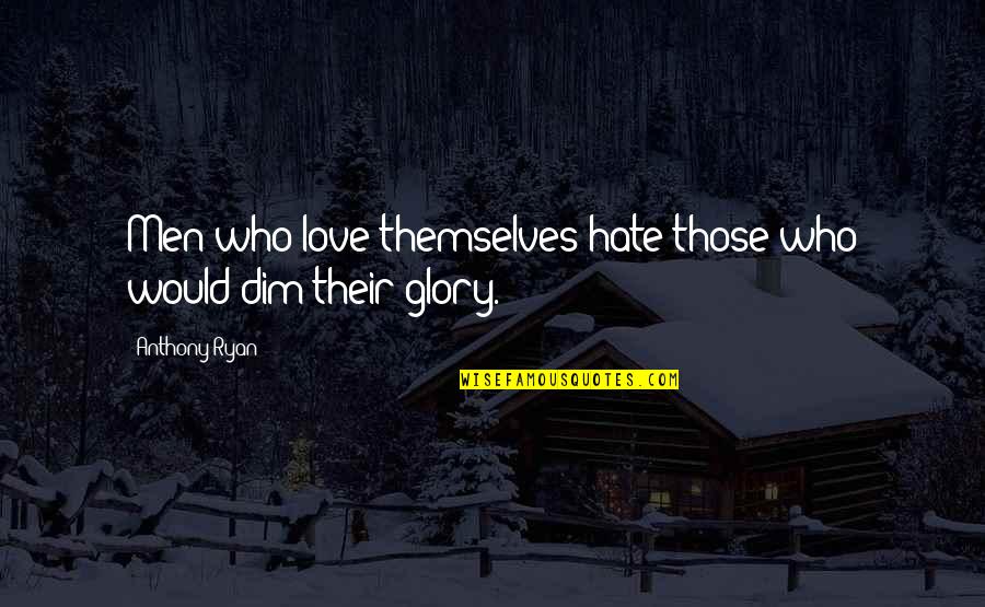 Zuyderland Prikafspraak Quotes By Anthony Ryan: Men who love themselves hate those who would