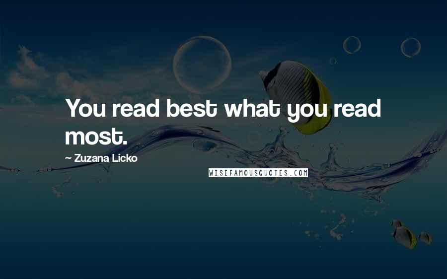 Zuzana Licko quotes: You read best what you read most.