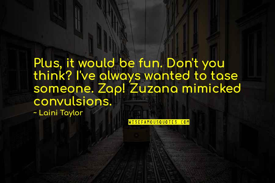 Zuzana Quotes By Laini Taylor: Plus, it would be fun. Don't you think?
