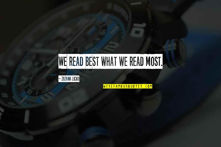 Zuzana Quotes By Zuzana Licko: We read best what we read most.