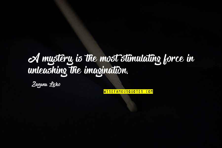 Zuzana Quotes By Zuzana Licko: A mystery is the most stimulating force in