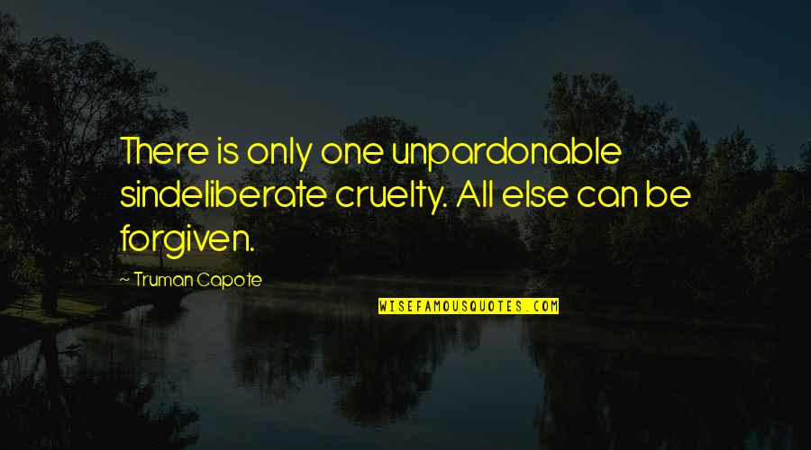 Zuzanna Lit Quotes By Truman Capote: There is only one unpardonable sindeliberate cruelty. All