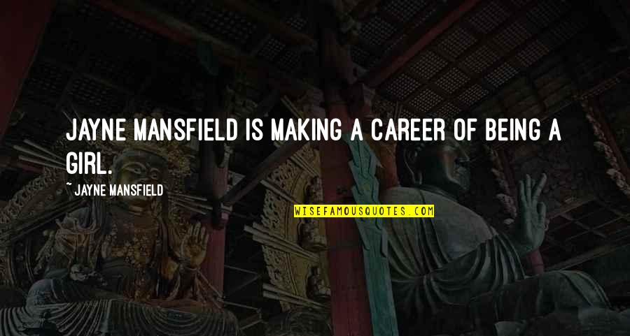 Zuzia Kozerska Quotes By Jayne Mansfield: Jayne Mansfield is making a career of being