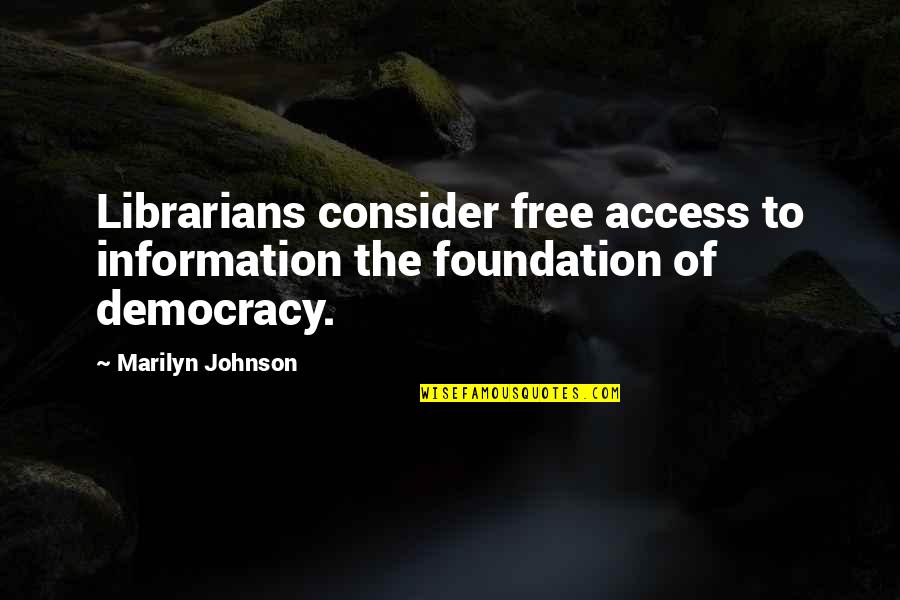Zv It Quotes By Marilyn Johnson: Librarians consider free access to information the foundation