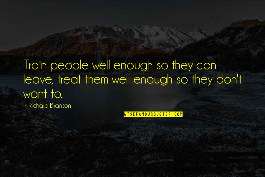 Zv It Quotes By Richard Branson: Train people well enough so they can leave, Zv It Quotes By Richard Branson: Train people well enough so they can leave,