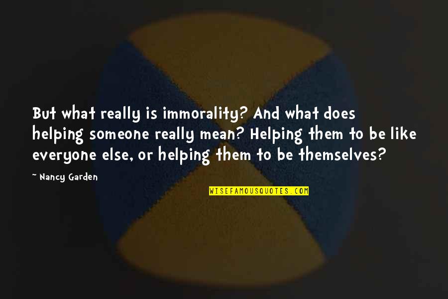 Zv Kovec Kemp Pohoda Quotes By Nancy Garden: But what really is immorality? And what does Zv Kovec Kemp Pohoda Quotes By Nancy Garden: But what really is immorality? And what does