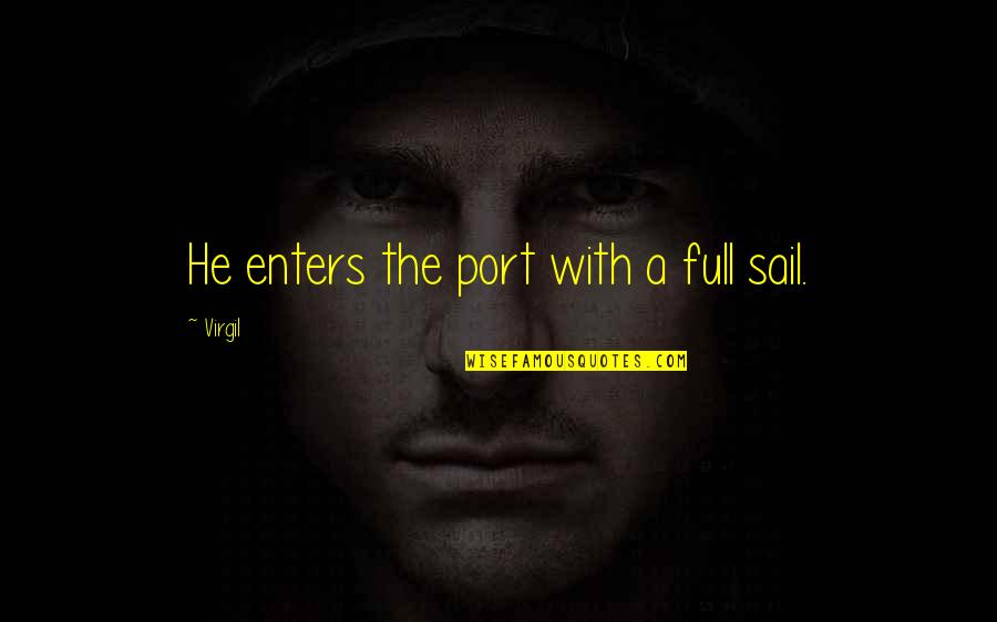 Zv Kovec Kemp Pohoda Quotes By Virgil: He enters the port with a full sail. Zv Kovec Kemp Pohoda Quotes By Virgil: He enters the port with a full sail.
