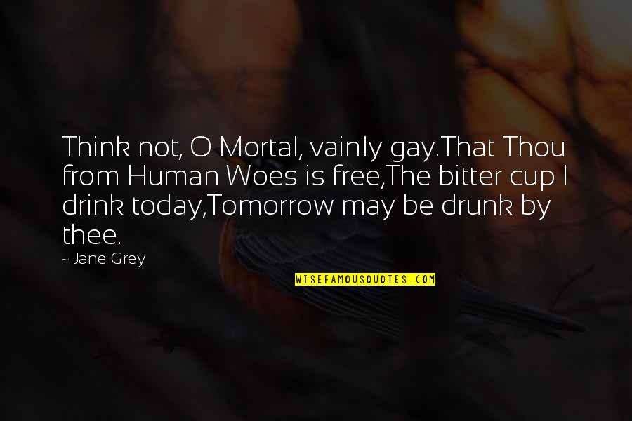 Zvaigznes Quotes By Jane Grey: Think not, O Mortal, vainly gay.That Thou from Zvaigznes Quotes By Jane Grey: Think not, O Mortal, vainly gay.That Thou from