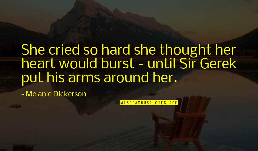 Zvaigznes Quotes By Melanie Dickerson: She cried so hard she thought her heart Zvaigznes Quotes By Melanie Dickerson: She cried so hard she thought her heart