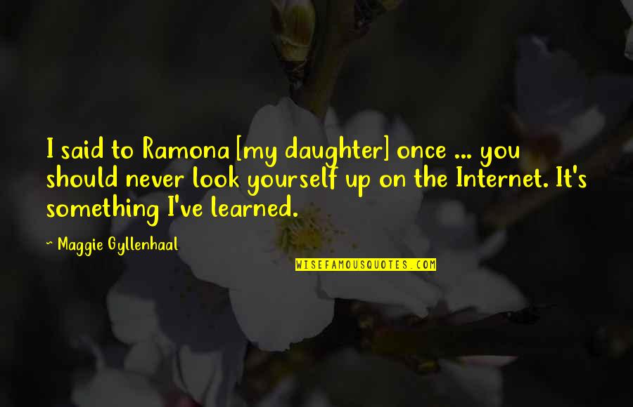 Zvaneckiy Quotes By Maggie Gyllenhaal: I said to Ramona [my daughter] once ...