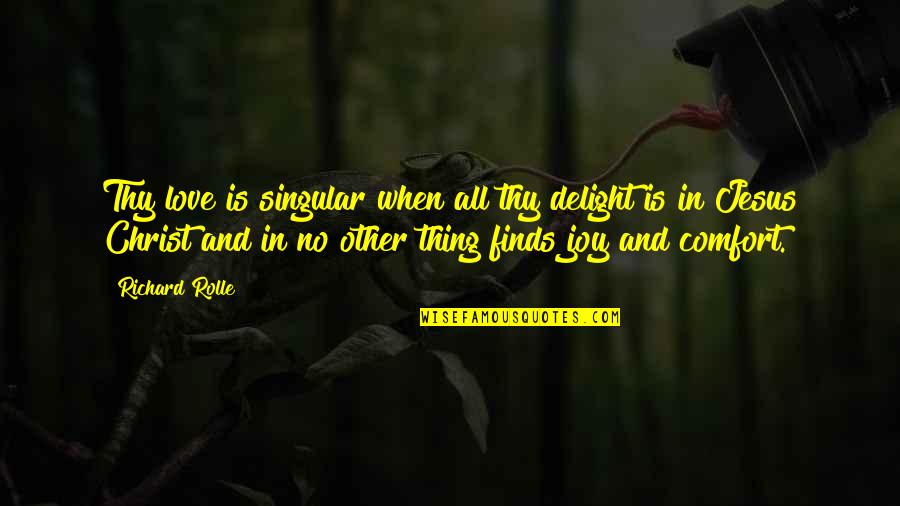 Zvati Se Quotes By Richard Rolle: Thy love is singular when all thy delight Zvati Se Quotes By Richard Rolle: Thy love is singular when all thy delight