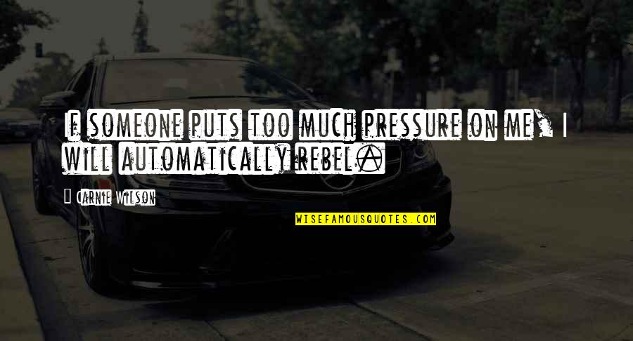 Zvation Quotes By Carnie Wilson: If someone puts too much pressure on me,