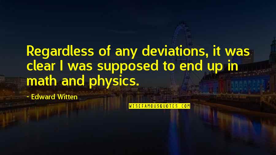 Zvation Quotes By Edward Witten: Regardless of any deviations, it was clear I Zvation Quotes By Edward Witten: Regardless of any deviations, it was clear I