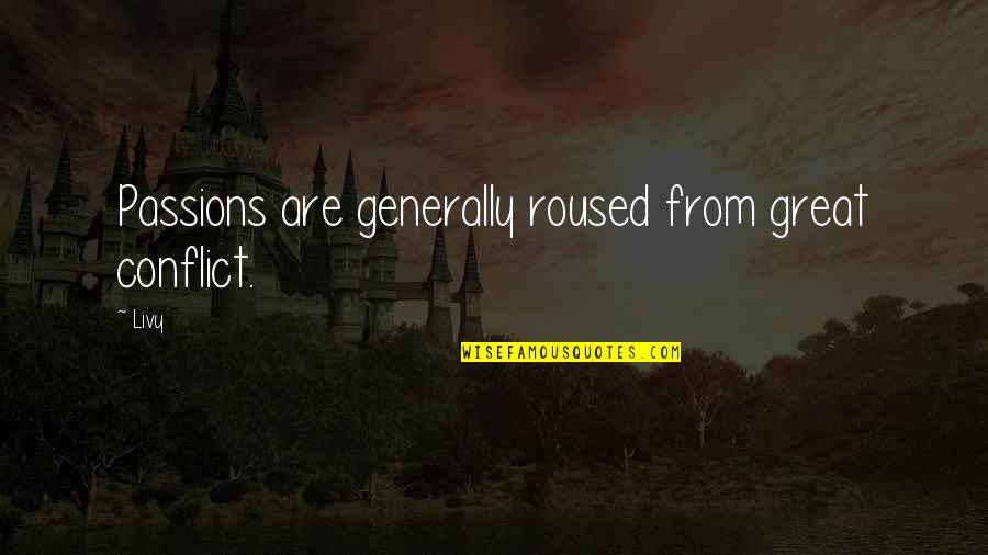 Zvation Quotes By Livy: Passions are generally roused from great conflict.