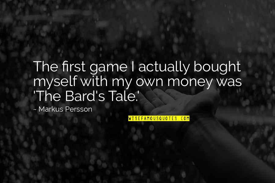 Zvation Quotes By Markus Persson: The first game I actually bought myself with