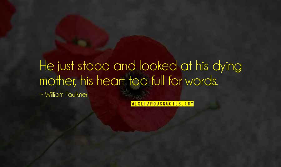 Zvation Quotes By William Faulkner: He just stood and looked at his dying Zvation Quotes By William Faulkner: He just stood and looked at his dying