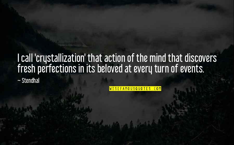 Zvecke Quotes By Stendhal: I call 'crystallization' that action of the mind Zvecke Quotes By Stendhal: I call 'crystallization' that action of the mind