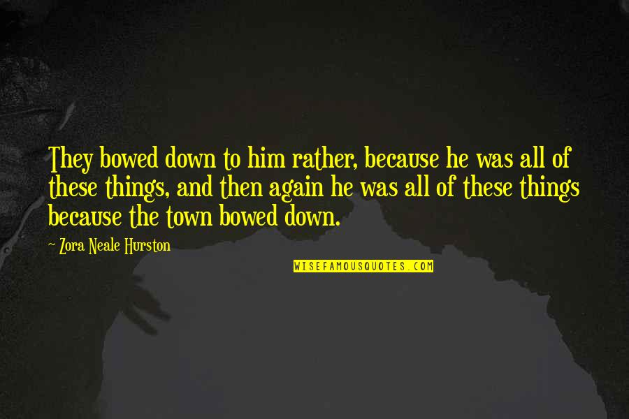 Zvecke Quotes By Zora Neale Hurston: They bowed down to him rather, because he Zvecke Quotes By Zora Neale Hurston: They bowed down to him rather, because he