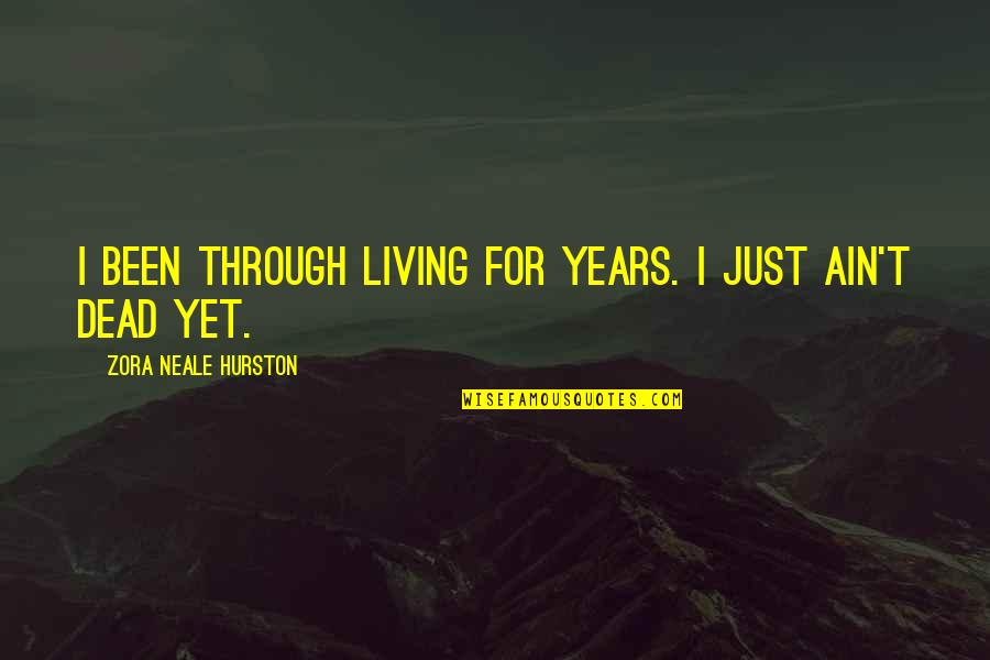 Zvelt Patch Quotes By Zora Neale Hurston: I been through living for years. I just Zvelt Patch Quotes By Zora Neale Hurston: I been through living for years. I just