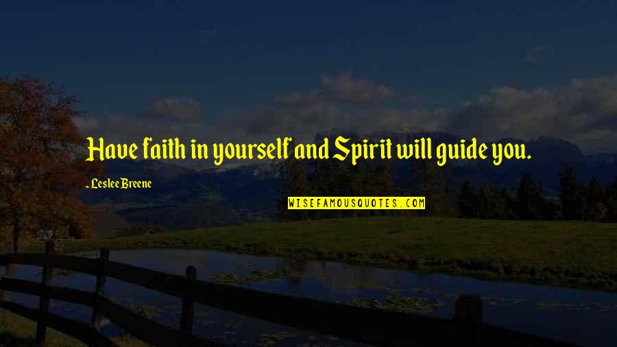Zven Lol Quotes By Leslee Breene: Have faith in yourself and Spirit will guide