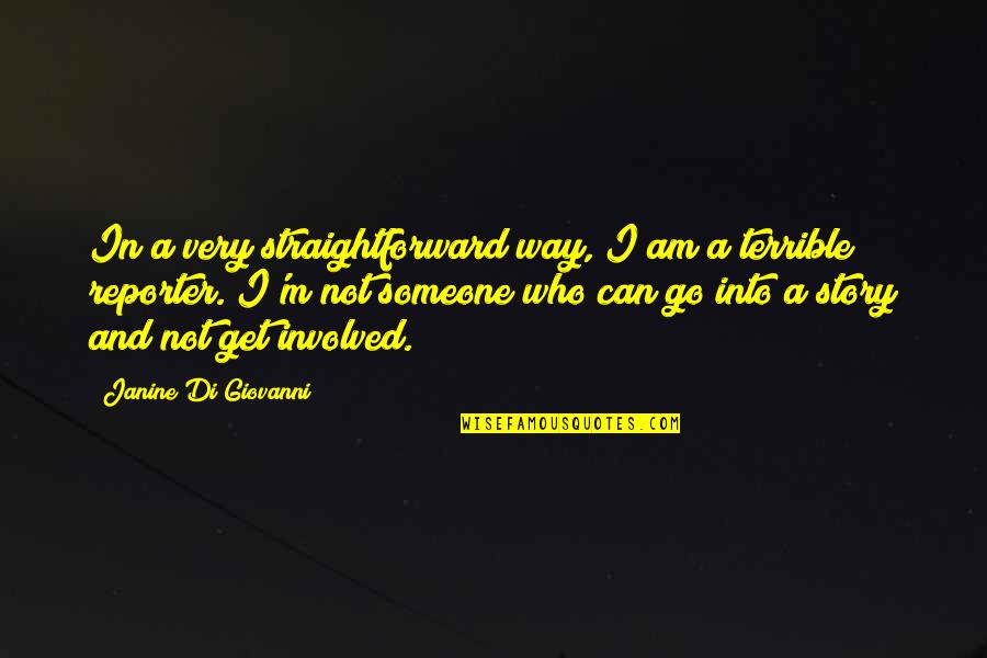 Zvenku Quotes By Janine Di Giovanni: In a very straightforward way, I am a Zvenku Quotes By Janine Di Giovanni: In a very straightforward way, I am a
