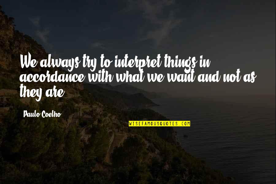 Zvenku Quotes By Paulo Coelho: We always try to interpret things in accordance Zvenku Quotes By Paulo Coelho: We always try to interpret things in accordance