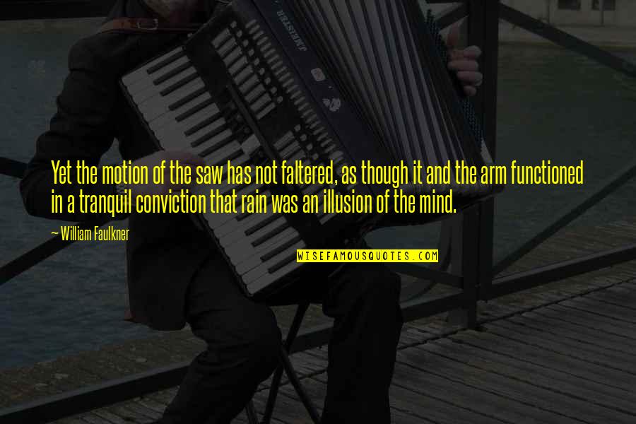 Zveno Quotes By William Faulkner: Yet the motion of the saw has not Zveno Quotes By William Faulkner: Yet the motion of the saw has not