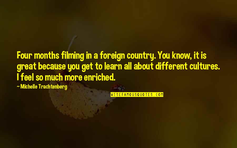 Zverimex Quotes By Michelle Trachtenberg: Four months filming in a foreign country. You