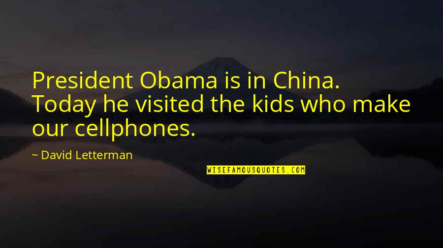 Zverkov Quotes By David Letterman: President Obama is in China. Today he visited