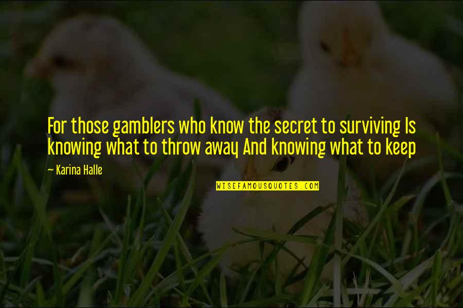 Zvezdana Prasina Quotes By Karina Halle: For those gamblers who know the secret to Zvezdana Prasina Quotes By Karina Halle: For those gamblers who know the secret to