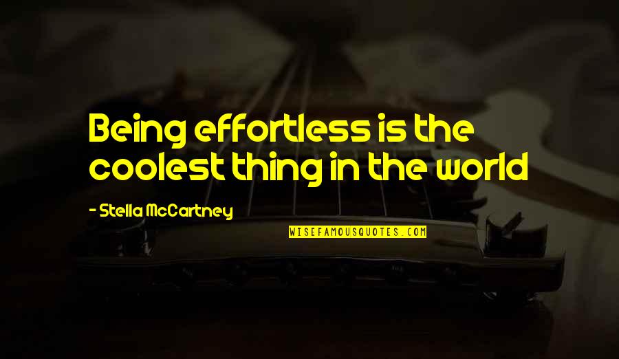 Zvezdana Prasina Quotes By Stella McCartney: Being effortless is the coolest thing in the Zvezdana Prasina Quotes By Stella McCartney: Being effortless is the coolest thing in the