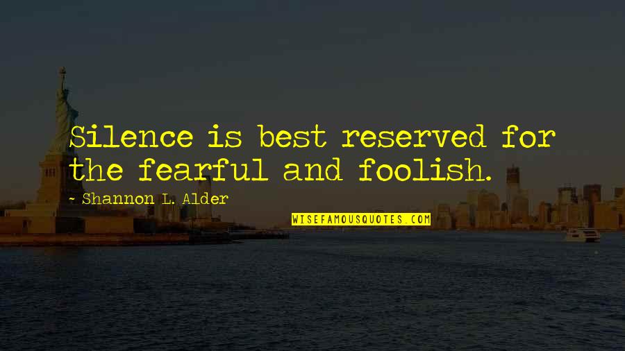 Zvezdani Quotes By Shannon L. Alder: Silence is best reserved for the fearful and