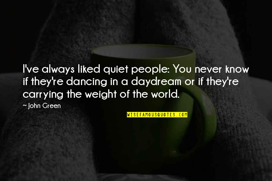 Zvigulis Climber Quotes By John Green: I've always liked quiet people: You never know Zvigulis Climber Quotes By John Green: I've always liked quiet people: You never know
