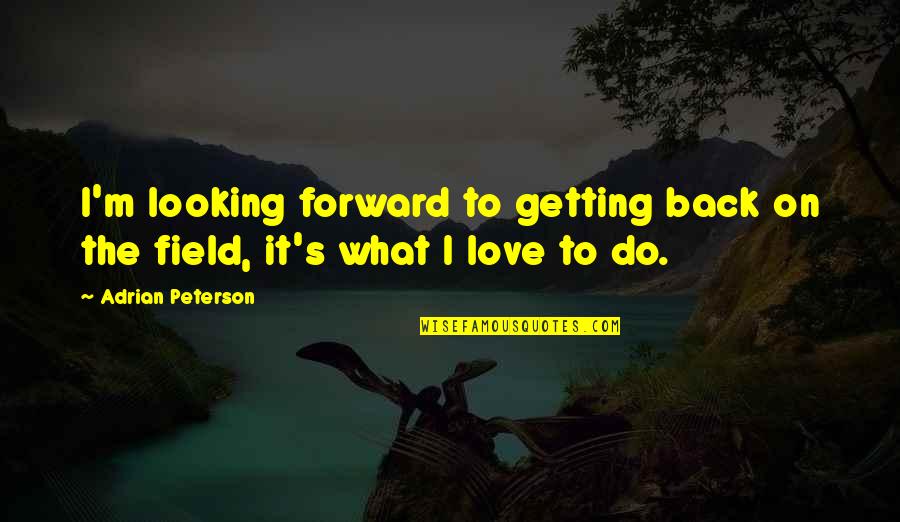 Zvijezda Je Quotes By Adrian Peterson: I'm looking forward to getting back on the