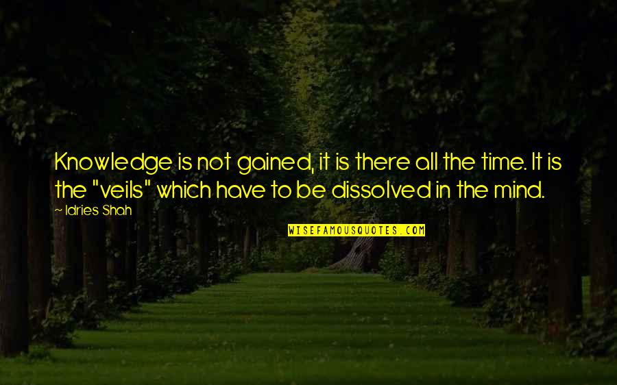 Zvijezda Je Quotes By Idries Shah: Knowledge is not gained, it is there all Zvijezda Je Quotes By Idries Shah: Knowledge is not gained, it is there all