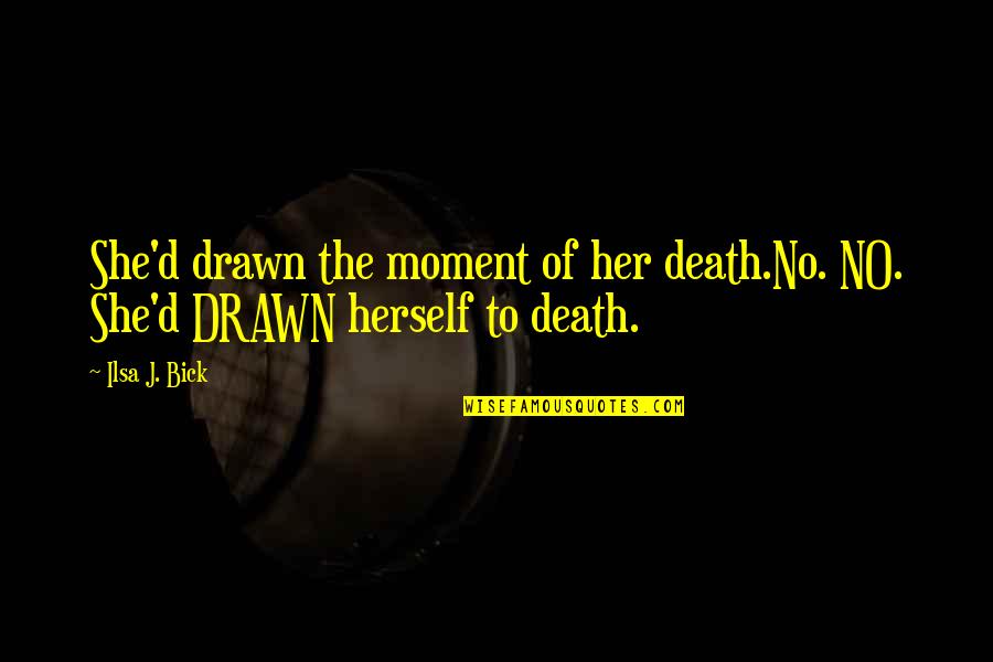 Zvijezda Je Quotes By Ilsa J. Bick: She'd drawn the moment of her death.No. NO.