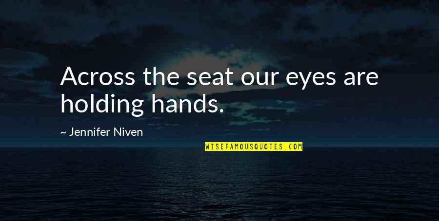Zvijezda Tjera Quotes By Jennifer Niven: Across the seat our eyes are holding hands. Zvijezda Tjera Quotes By Jennifer Niven: Across the seat our eyes are holding hands.