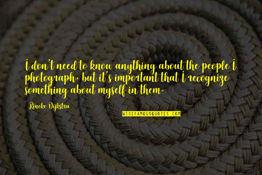Zvijezda Tjera Quotes By Rineke Dijkstra: I don't need to know anything about the Zvijezda Tjera Quotes By Rineke Dijkstra: I don't need to know anything about the