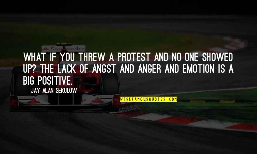 Zvise Quotes By Jay Alan Sekulow: What if you threw a protest and no Zvise Quotes By Jay Alan Sekulow: What if you threw a protest and no