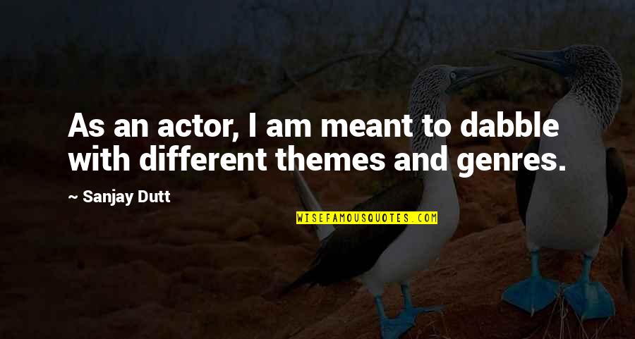 Zvise Quotes By Sanjay Dutt: As an actor, I am meant to dabble