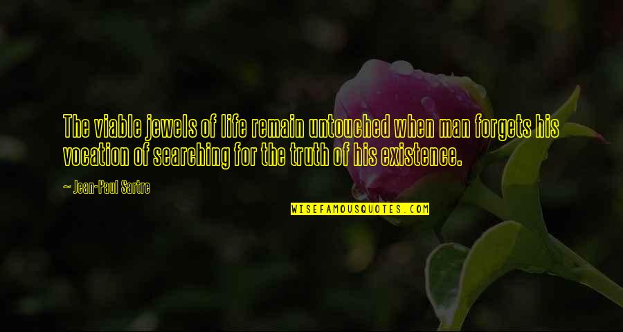 Zvjerinjak Quotes By Jean-Paul Sartre: The viable jewels of life remain untouched when Zvjerinjak Quotes By Jean-Paul Sartre: The viable jewels of life remain untouched when