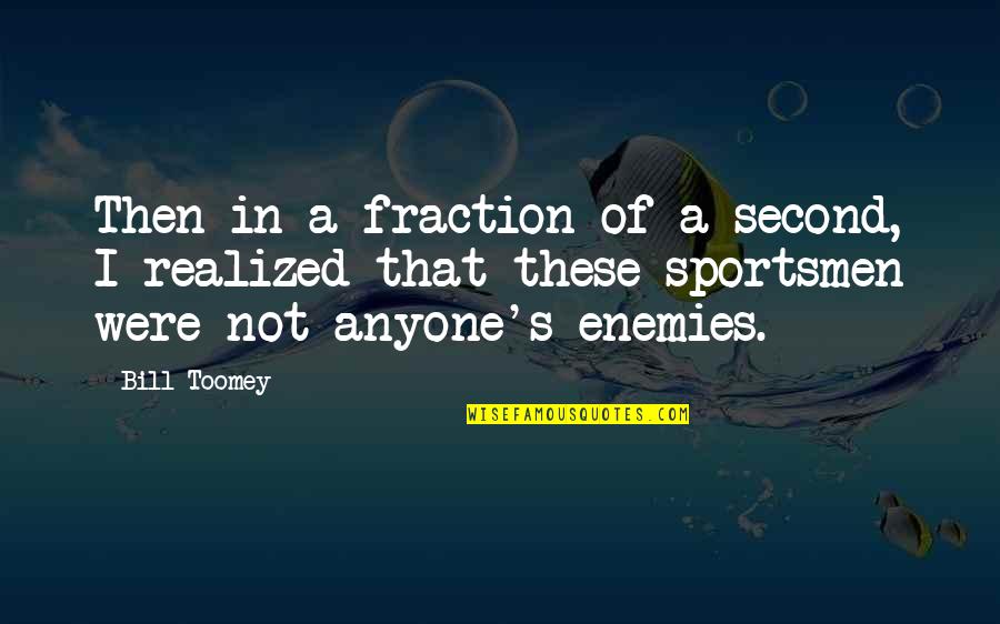 Zvjezdan Cvijet Quotes By Bill Toomey: Then in a fraction of a second, I