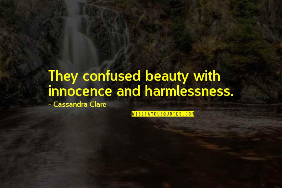Zvjezdan Grad Quotes By Cassandra Clare: They confused beauty with innocence and harmlessness.