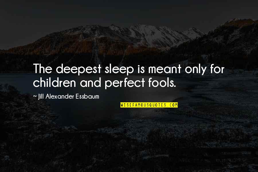 Zvjezdan Quotes By Jill Alexander Essbaum: The deepest sleep is meant only for children