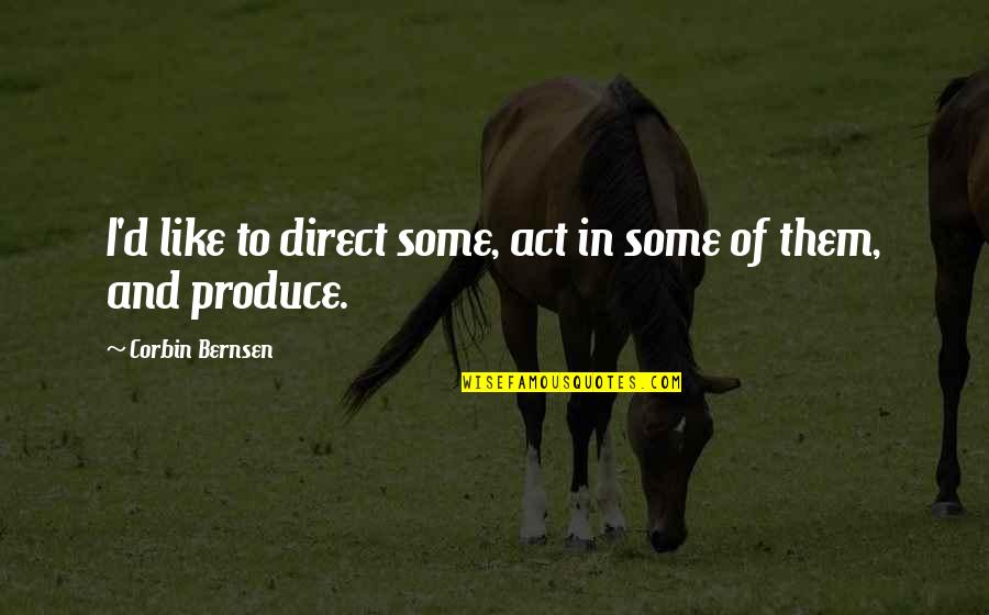 Zvky Studio Quotes By Corbin Bernsen: I'd like to direct some, act in some Zvky Studio Quotes By Corbin Bernsen: I'd like to direct some, act in some